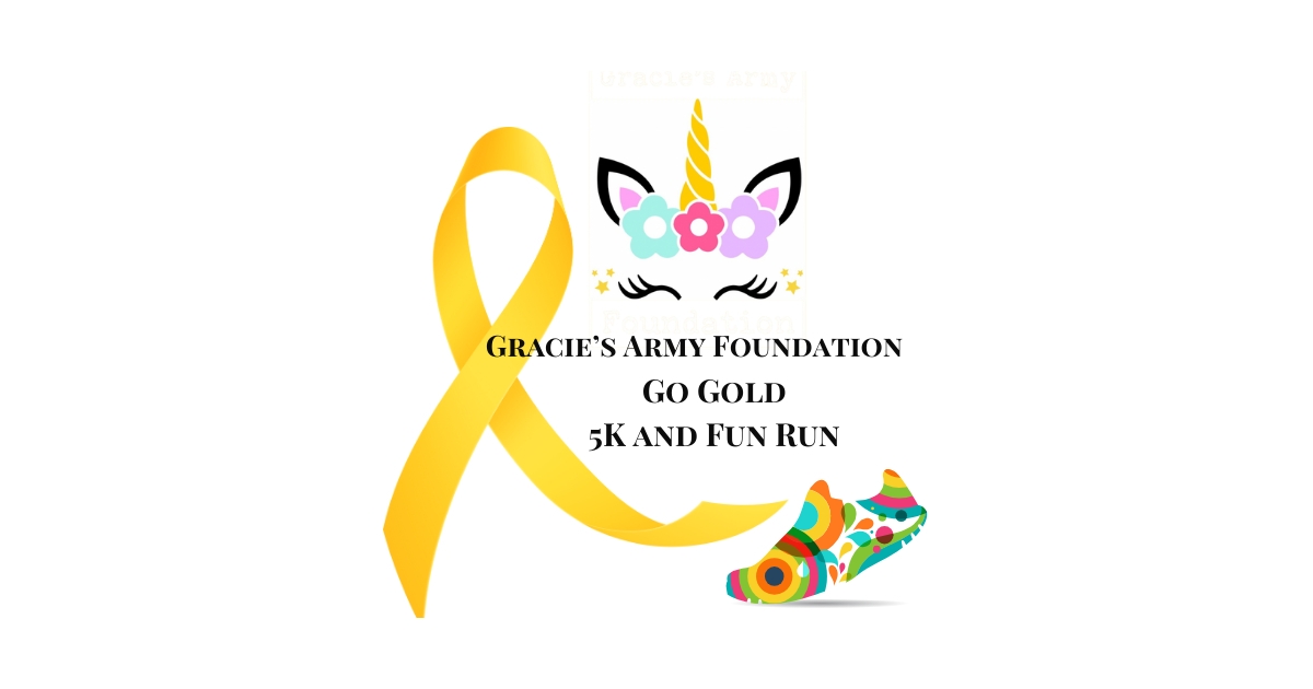 GRACIE'S ARMY FOUNDATION GO GOLD 5K and Fun Run